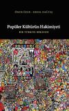 Pop&uuml;ler K&uuml;lt&uuml;r&uuml;n Hakimiyeti & Bir T&uuml;rkiye Hikayesi