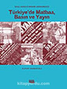 Başlangıcından Günümüze Türkiye'de Matbaa, Basın ve Yayın