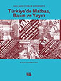 Başlangıcından Günümüze Türkiye'de Matbaa, Basın ve Yayın