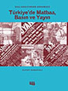 Başlangıcından Günümüze Türkiye'de Matbaa, Basın ve Yayın