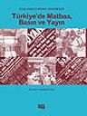 Başlangıcından Günümüze Türkiye'de Matbaa, Basın ve Yayın