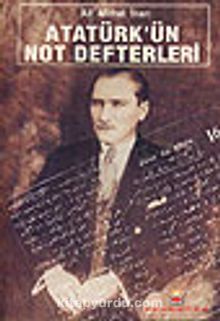 Atatürk'ün Not Defterleri - Ali Mithat İnan