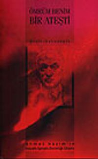 Ömrüm Benim Bir Ateşti Ahmet Haşim'in Hayatı, Sanatı, Estetiği, Dramı