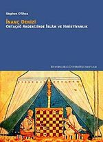 İnanç Denizi & Ortaçağ Akdenizinde İslam ve Hıristiyanlık