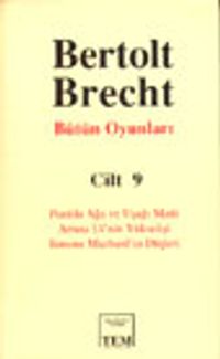 Bütün Oyunları Cilt 9/ Puntila Ağa ve Uşağı Matti/ Artura Ui'nin Yükselişi/ Simone Machard'ın Düşler
