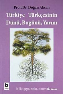 Türkiye Türkçesinin Dünü Bugünü Yarını - Prof.Dr. Doğan Aksan