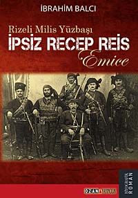 Rizeli Milis Yüzbaşı İpsiz Recep Reis & Emice