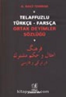 Telaffuzlu Türkçe-Farsça Ortak Deyimler Sözlüğü
