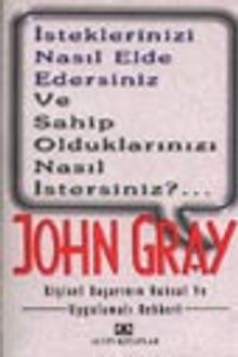 İsteklerinizi Nasıl Elde Edersiniz ve Sahip Olduklarınızı Nasıl İstersiniz?...