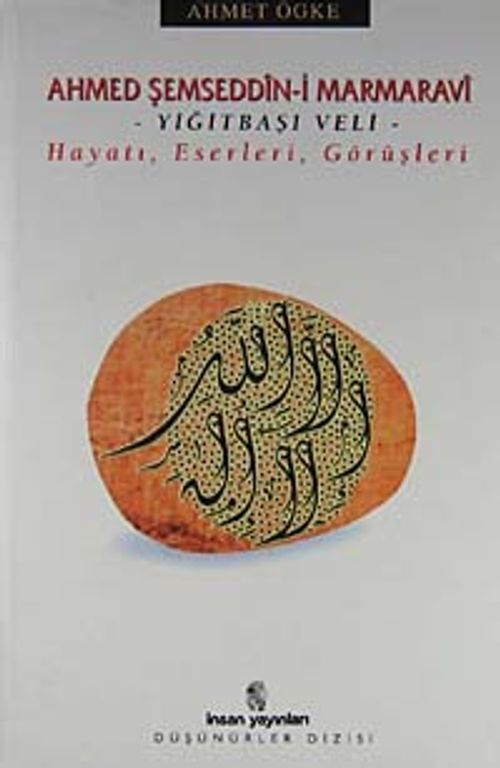Ahmed Şemseddin-i Marmaravi / Hayatı, Eserleri, Görüşleri