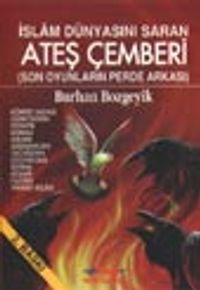 Ateş Cemberi (İslam Dünyasını Saran Son oyunların Perde Arkası)