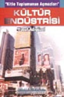 "Kitle Toplumunun Açmazları" Kültür Endüstrisi