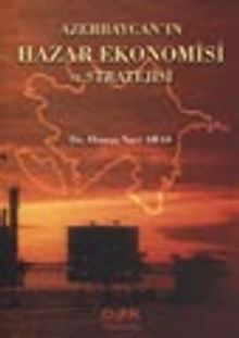 Azerbaycan'ın Hazar Ekonomisi ve Stratejisi