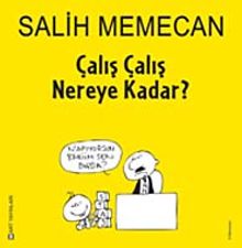 Çalış Çalış Nereye Kadar?