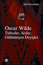 Oscar Wilde Tutkular, Acılar, Gülümseyen Deyişler