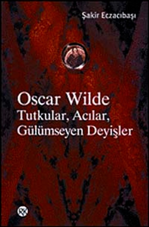 Oscar Wilde Tutkular, Acılar, Gülümseyen Deyişler