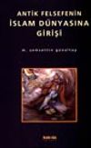 Antik Felsefenin İslam D&uuml;nyasına Girişi