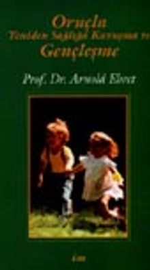 Oruçla Yeniden Sağlığa Kavuşma ve Gençleşme