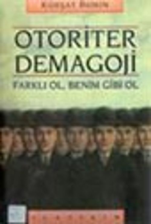 Otoriter Demagoji / Farklı Ol, Benim Gibi Ol