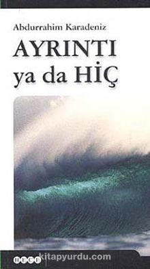 Ayrıntı ya da Hiç - Abdurrahim Karadeniz