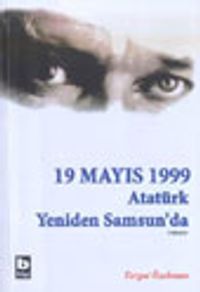 19 Mayıs 1999 (2.Kitap) Atatürk Yeniden Samsun'da