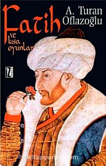 Fatih ve Kısa Oyunlar - A. Turan Oflazoğlu