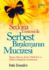Sedona Y&ouml;ntemi İle Serbest Bırakmanın Mucizesi