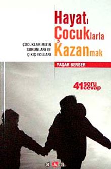 Hayatı Çocuklarla Kazanmak & Çocuklarımızın Sorunları ve Çıkış Yolları