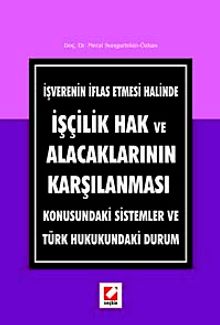 İşverenin İflas Etmesi Halinde İşçilik Hak ve Alacaklarının Karşılanması Konusundaki Sistemler ve Türk Hukukundaki Durum