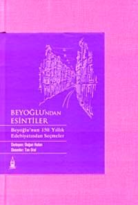 Beyoğlu'ndan Esintiler & Beyoğlu'nun 150 Yıllık Edebiyatından Seçmeler