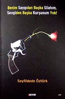 Benim Saygıdan Başka Silahım, Sevgiden Başka Kurşunum Yok!