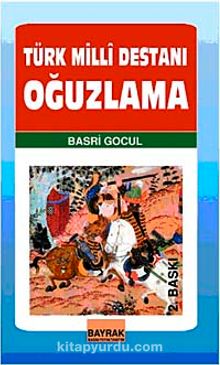 Türk Milli Destanı Oğuzlama - Basri Gocul