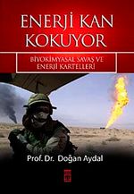 Enerji Kan Kokuyor & Biyokimyasal Savaş ve Enerji Kartelleri
