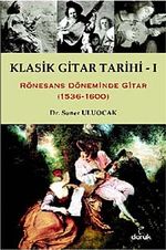 Klasik Gitar Tarihi - I & Rönesans Döneminde Gitar (1536-1600)