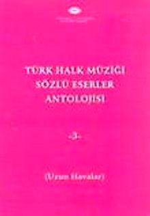Türk Halk Müziği Sözlü Eserler Antolojisi-3