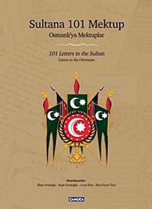 Sultana 101 Mektup - Osmanlı'ya Mektuplar & 101 Letters to the Sultan - Letters to the Ottomans