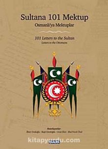 Sultana 101 Mektup - Osmanlı'ya Mektuplar & 101 Letters to the Sultan - Letters to the Ottomans - Dr. Raşit Gündoğdu
