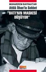 Batı'nın Maskesi Düşüyor & Atilla İlhan'la Sohbet