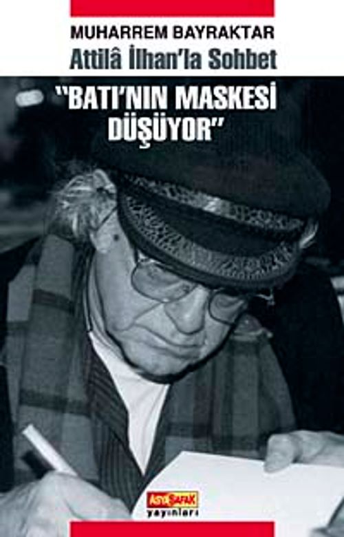 Batı'nın Maskesi Düşüyor & Atilla İlhan'la Sohbet