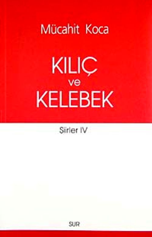 Kılıç ve Kelebek / Şiirler -IV