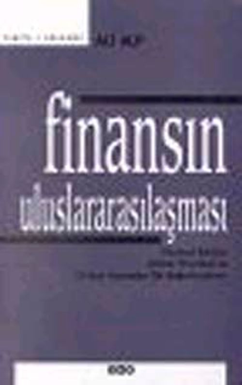 Finansın Uluslararasılaşması  & Finansal Krizler, Çözüm Önerileri ve Türkiye Açısından Bir Değerlendirme