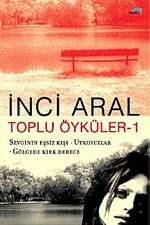Toplu Öyküler-1 & Sevginin Eşsiz Kışı-Uykusuzlar-Gölgede Kırk Derece