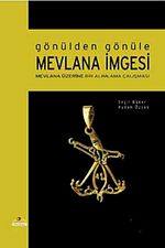 Gönülden Gönüle Mevlana İmgesi & Mevlana Üzerine Bir Alımlama Çalışması