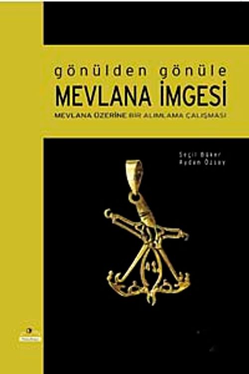 Gönülden Gönüle Mevlana İmgesi & Mevlana Üzerine Bir Alımlama Çalışması