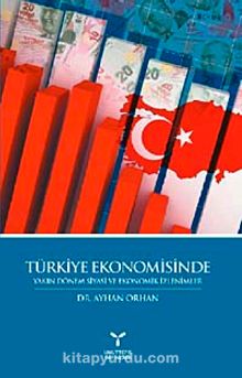 Türkiye Ekonomisinde Yakın Dönem Siyasi ve Ekonomik İzlenimler - Dr. Ayhan Orhan