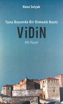 Tuna Boyunda Bir Osmanlı Kenti Vidin -XIX.Yüzyıl-