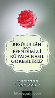 Resullullah (s.a.v.) Efendimiz'i Rü'yada Nasıl Görebiliriz? - Yusuf en-Nebhani