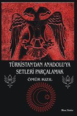 Türkistan'dan Anadolu'ya Setleri Parçalamak