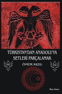 Türkistan'dan Anadolu'ya Setleri Parçalamak