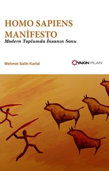 Homo Sapiens Manifesto & Modern Toplumda İnsanın Sonu